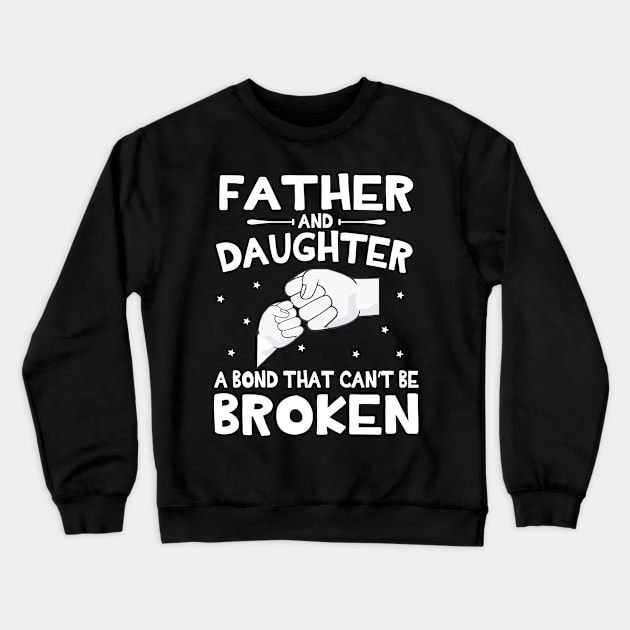 Father And Daughter A Bond That Can't Be Broken Happy Mother Father Parent July 4th Summer Day Crewneck Sweatshirt by DainaMotteut